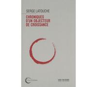 Chroniques d'un objecteur de croissance - Serge Latouche - Libre & Solidaire - broché - Essai