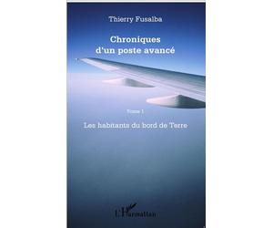 Chroniques d'un poste avancé Tome 1 Les habitants du bord de Terre - Thierry Fusalba - L'harmattan - broché - Récit