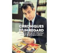 Chroniques d'un regard: mémoires d'un grand patron de photojournalisme
