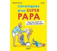 Chroniques d'un super papa Pour tout savoir sur la VRAIE vie des papas - Benjamin Perrier - Mango - broché - Guide