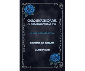 Chroniques d'une adolescence à vif: Recueil de poèmes