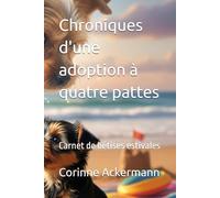 Chroniques d'une adoption à quatre pattes: Carnet de bêtises estivales