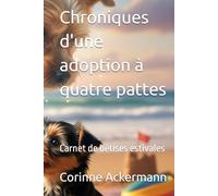 Chroniques d'une adoption à quatre pattes: Carnet de bêtises estivales