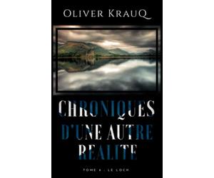 Chroniques d'une autre réalité: Tome 6 : Le Loch