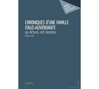 Chroniques d'une famille italo-auvergnate ou Arturo, cet inconnu - Georges Villa - Publibook - broché - Biographie