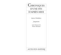 Chroniques d'une fin d'après-midi - texte francais - Anton Pavlovitch Tchekhov - Actes Sud-Papiers - broché - Théâtre