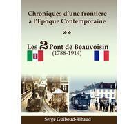 Chroniques d'une frontière à l'Epoque Contemporaine: Les 2 Pont de Beauvoisin (1788-1914)
