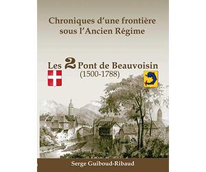 Chroniques d'une frontière sous l'Ancien Régime: Les 2 Pont de Beauvoisin (1500-1788)