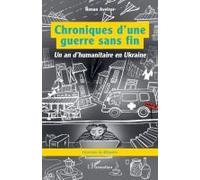 Chroniques d’une guerre sans fin Un an d’humanitaire en Ukraine - Renan Avelvor - L'harmattan - broché - Essai