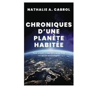 Chroniques d'une planète habitée Passé, présent et futur de la vie sur Terre vus par une astrobiologiste - Nathalie A. Cabrol - J'ai Lu - Poche - Essai