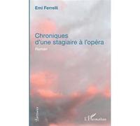 Chroniques d'une stagiaire à l'opéra Roman - Emi Ferrelli - L'harmattan - broché - Roman