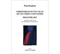 Chroniques d'une ville qu'on croit connaitre / Braveheart 2016-2021 - Wael Kadour - L'espace D'un Instant - broché - Théâtre