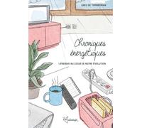 Chroniques énergétiques: Clefs pour comprendre l'importance de l'énergie