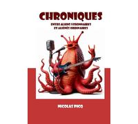 Chroniques entre aliens visionnaires et aliénés ordinaires