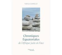 Chroniques Équatoriales de l'Afrique juste en Face - Fabrice Gamille - Baudelaire - broché - Récit