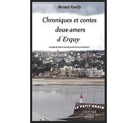 Chroniques et contes doux-amers d'Erquy: (à usage de celles et ceux qui y sont nés ou y ont échoué )