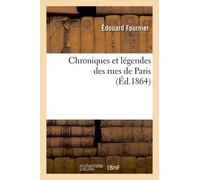 Chroniques Et Légendes Des Rues De Paris (Éd.1864)