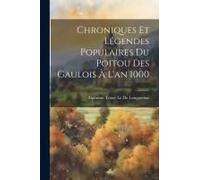 Chroniques Et Légendes Populaires Du Poitou Des Gaulois À L'an 1000