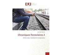 Chroniques ferroviaires 2: Entre crise, mutation et renaissance