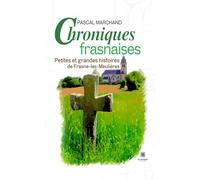 Chroniques frasnaises Petites et grandes histoires de Frasne-les-Meulières - Pascal Marchand - Le Lys Bleu - broché - Témoignage