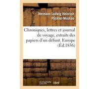 Chroniques, lettres et journal de voyage, extraits des papiers d'un défunt. Europe - Hermann Ludwig Heinrich Pückler-Muskau - Hachette Bnf - broché - Livre