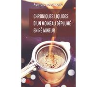 Chroniques liquides d'un moineau déplumé en ré mineur