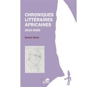 Chroniques littéraires africaines 2010-2020 - Daniel Delas - Sepia Eds - broché - Etude