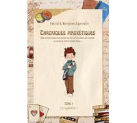 Chroniques magnétiques: (Une enfance perdue puis retrouvée par le plus grand des hasards au milieu de plein d’autres trucs…)