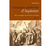 Chroniques Médiévales D'aquitaine - Récits Moyenâgeux De La Guienne Et Gascogne Volume 2