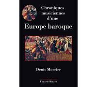 Chroniques musiciennes d'une Europe baroque - Denis Morrier - Fayard - broché - Guide