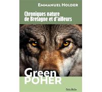 Chroniques nature de Bretagne et d’ailleurs Green Poher - Emmanuel Holder - Le Penn Bazh - broché - Essai