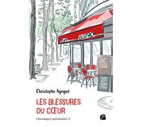 Chroniques parisiennes 3 - Les blessures du coeur - Christophe Agogué - Du Pantheon Eds - broché - Roman