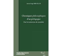 Chroniques philosophiques d'un pédagogue Pour la reconversion des mentalités - Aaron Serge Mba Ela Ii - L'harmattan - broché - Essai