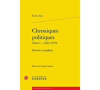 Chroniques politiques: oeuvres complètes (Tome I - (1863-1870))