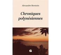 Chroniques polynésiennes - Alexandre Herstein - Du Pantheon Eds - broché - Biographie