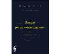 Chroniques pour une révolution conservatrice 2 Rodolphe Arfeuil (Auteur)