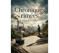 Chroniques rimées: Les Chroniques rimées de Léon Laurent Pichat, une exploration poétique du XIXe siècle.