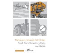 Chroniques rurales de notre temps Tome 2 - Guerre / occupation / Libération - Philippe Lipchitz - L'harmattan - broché - Essai