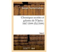 Chroniques secrètes et galantes de l'Opéra : 1667-1844. Tome 2 - Georges Touchard-Lafosse - Hachette Bnf - broché - Livre