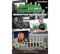 Chroniques stéphanoises: Découvrir Saint-Etienne autrement