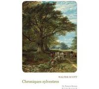 Chroniques sylvestres Walter Scott (Auteur), Walter Scott (Illustration), Eryck De Rubercy (Traduction), Eryck De Rubercy (Introduction)