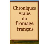 Chroniques vraies du fromage français