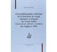 Chronobibliographie Analytique De La Litterature De Voyage Imprimee En Francais Sur L'ocean Indien (Madagascar, Reunion, Maurice) Des Origines A 1896