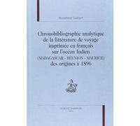 Chronobibliographie analytique de la littérature de voyage imprimée en français sur l'Océan Indien (Madagascar, Réunion, Maurice) des origines à 1896
