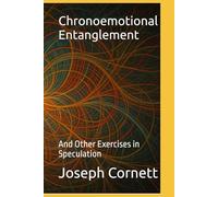 Chronoemotional Entanglement: And Other Exercises in Speculation