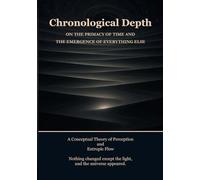 Chronological Depth: On the Primacy of Time and the Emergence of Everything Else