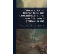 Chronological Record From the Constitution in 1757 to the Centenary Festival in 1857