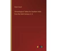 Chronological Tables For Southern India From The Sixth Century A. D.