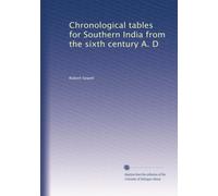 Chronological Tables for Southern India from the Sixth Century A. D.