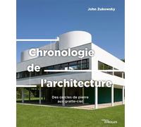 John Zukowsky – Chronologie de l'architecture – Des cercles de pierre aux gratte-ciel